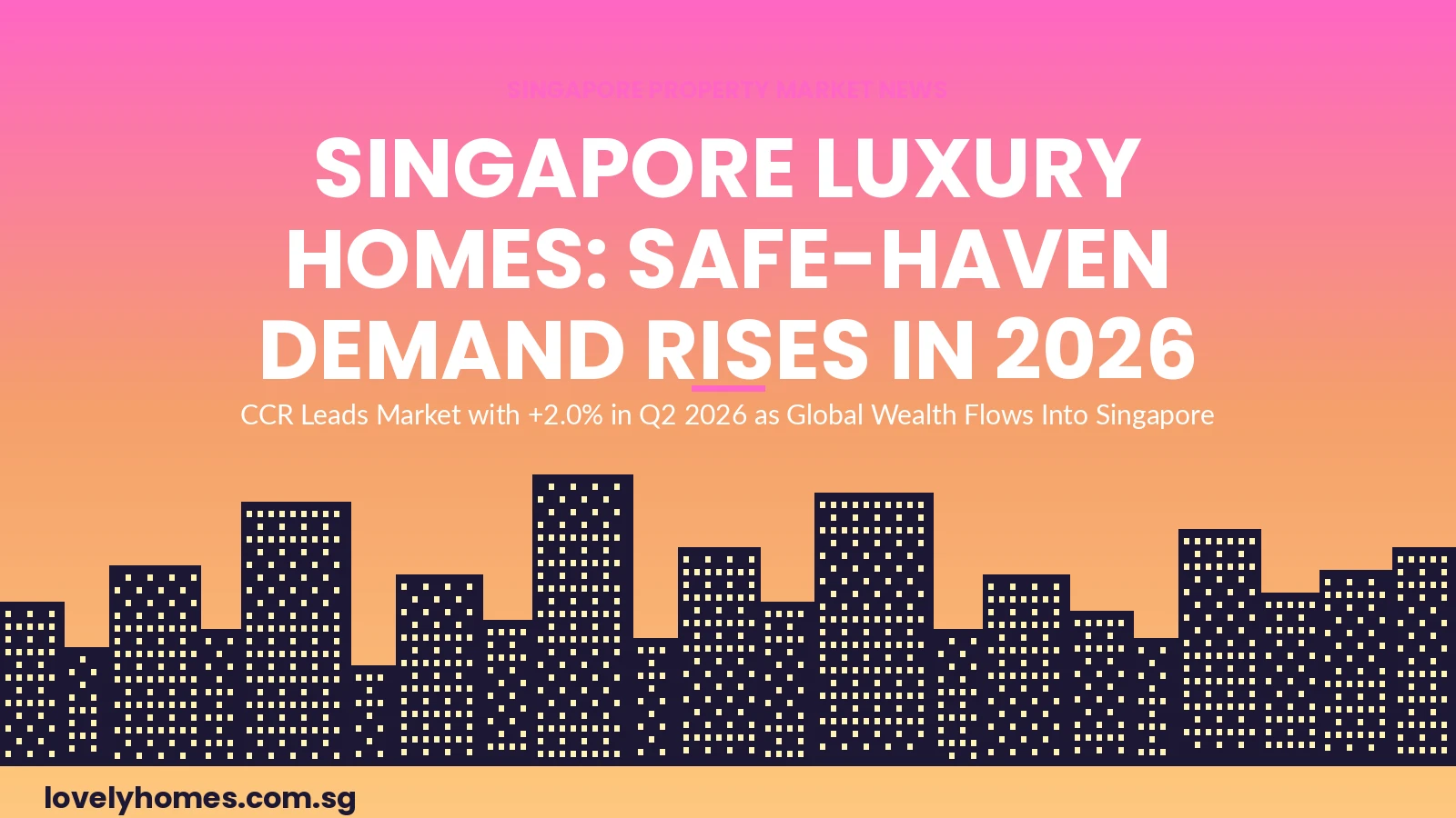 Singapore luxury homes safe haven demand CCR market 2026