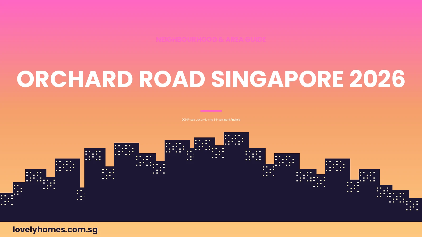Orchard Road Singapore D09 neighbourhood guide 2026 property prices