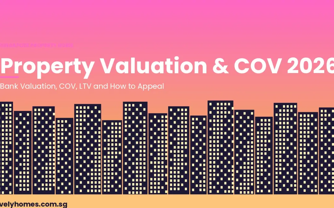 Singapore Property Valuation Guide 2026: COV, Bank Valuation, LTV and How to Appeal