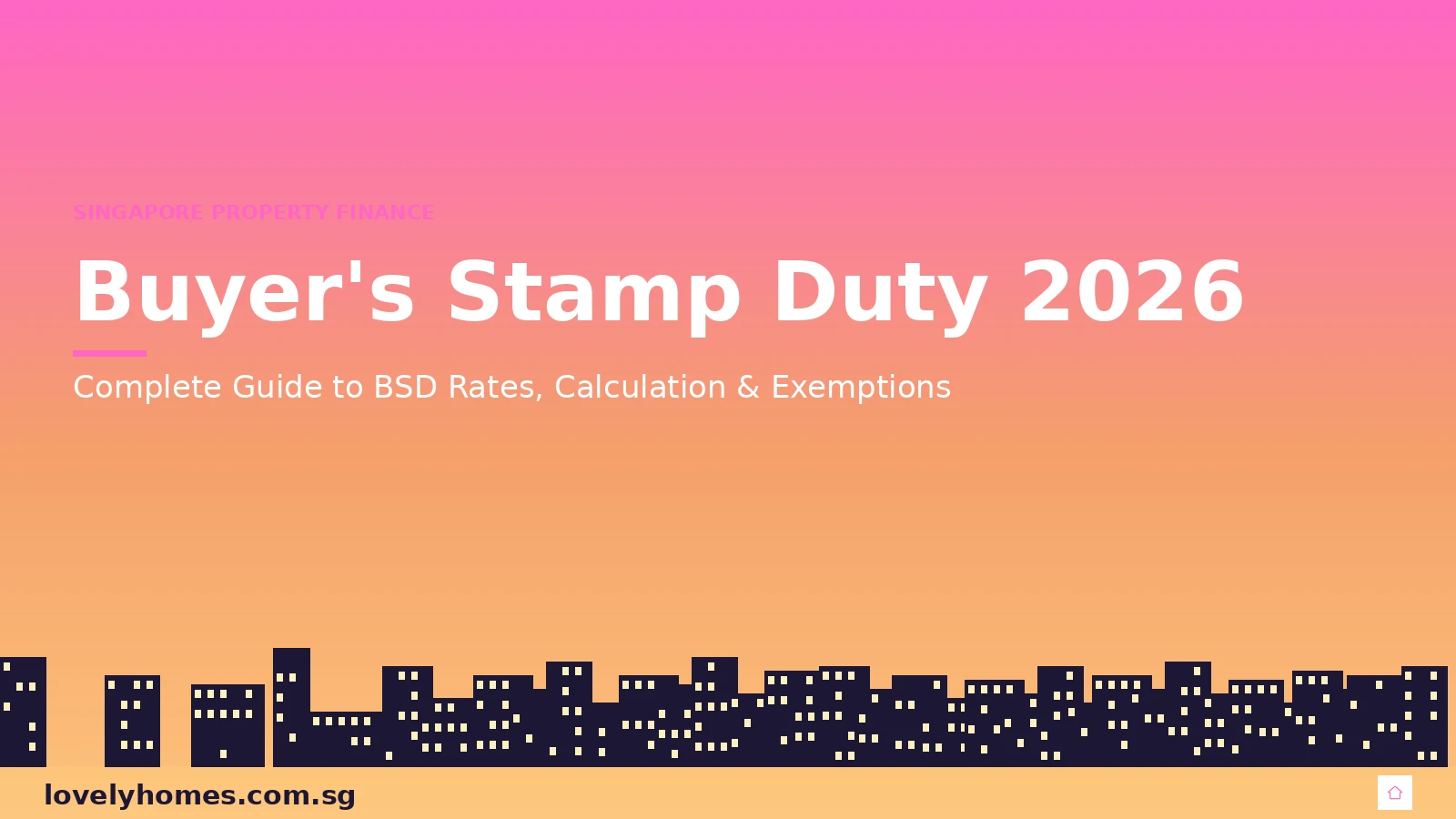 Singapore buyer's stamp duty BSD 2026 complete guide — rates, calculation and exemptions lovelyhomes.com.sg