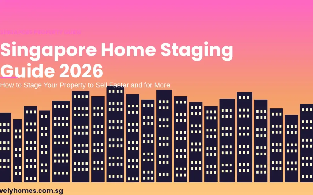 Singapore Home Staging Guide 2026: How to Stage Your Property to Sell Faster and for More