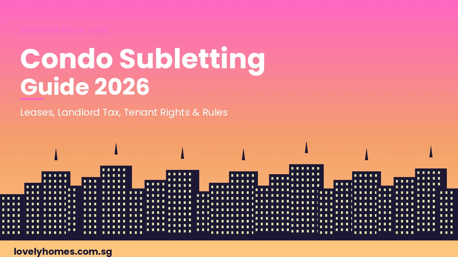 Singapore condo subletting guide 2026 — rental rules, tenancy agreements, landlord tax