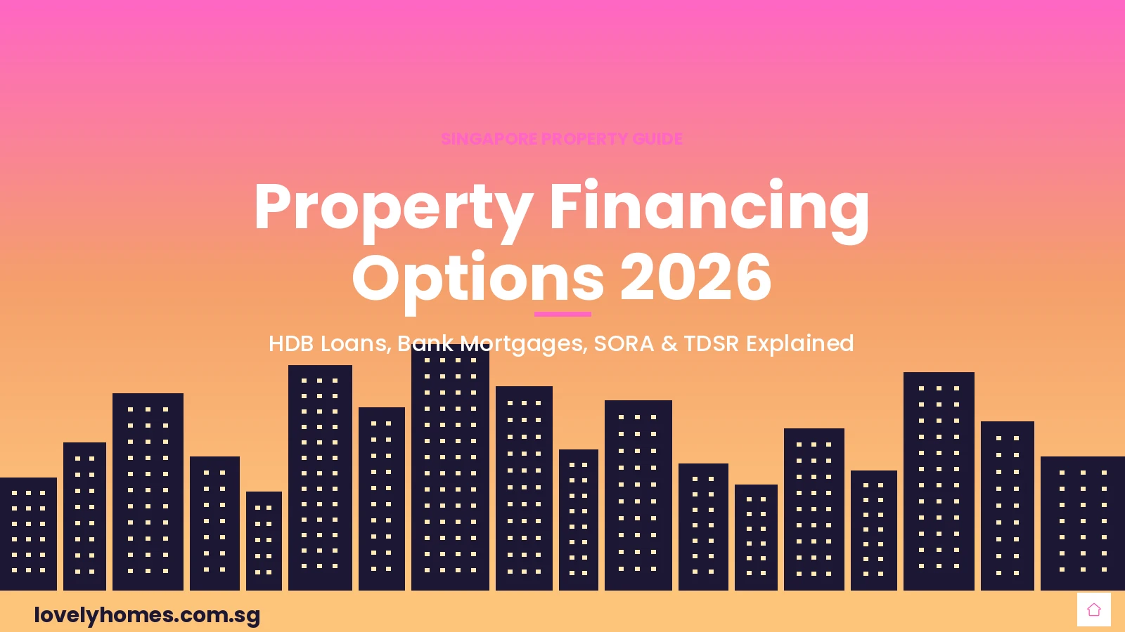 Singapore property financing options guide 2026 — bank loan vs HDB loan SORA TDSR explained