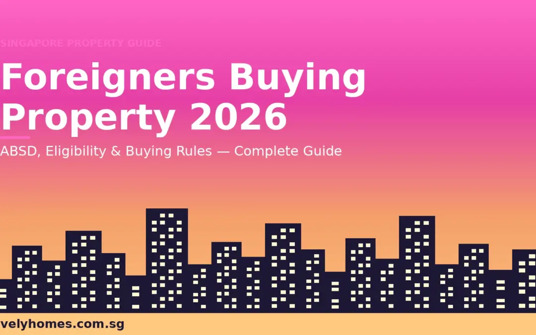 Foreigners Buying Property in Singapore: Complete Guide 2026