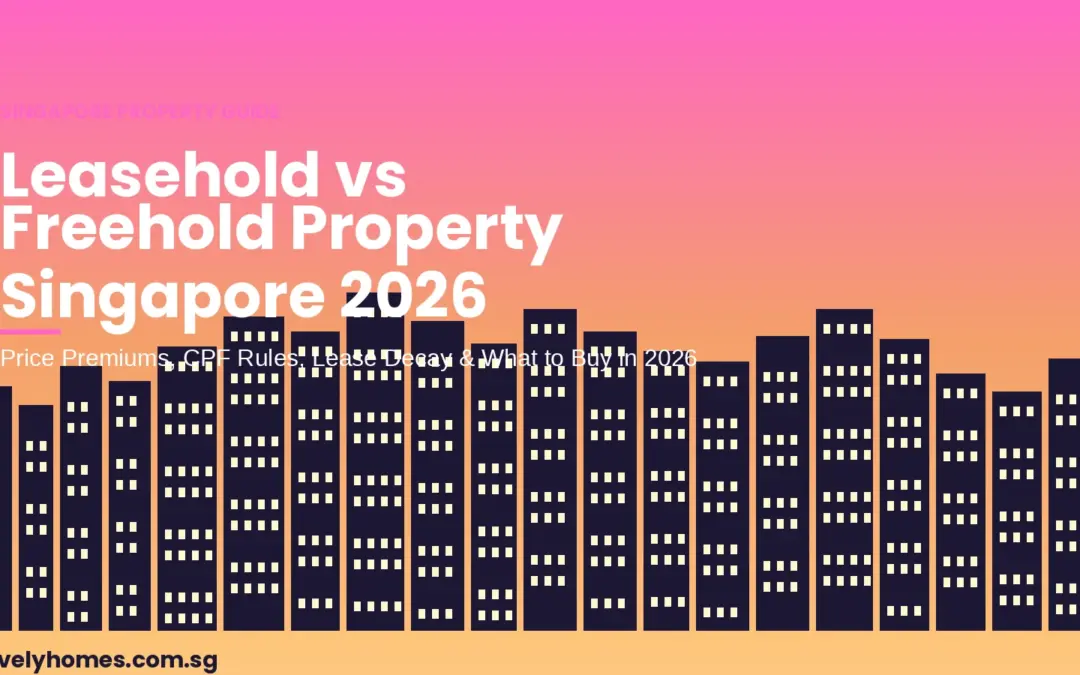 Singapore Leasehold vs Freehold Property Guide 2026: Price Premiums, CPF Rules and What to Buy