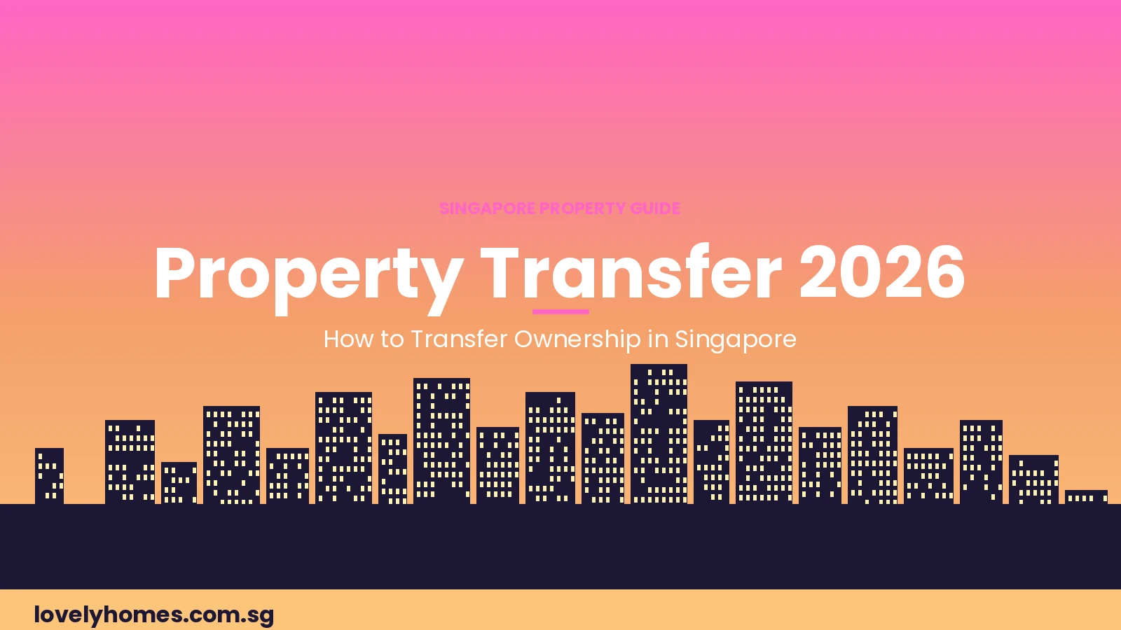 Singapore property ownership transfer guide 2026 LovelyHomes