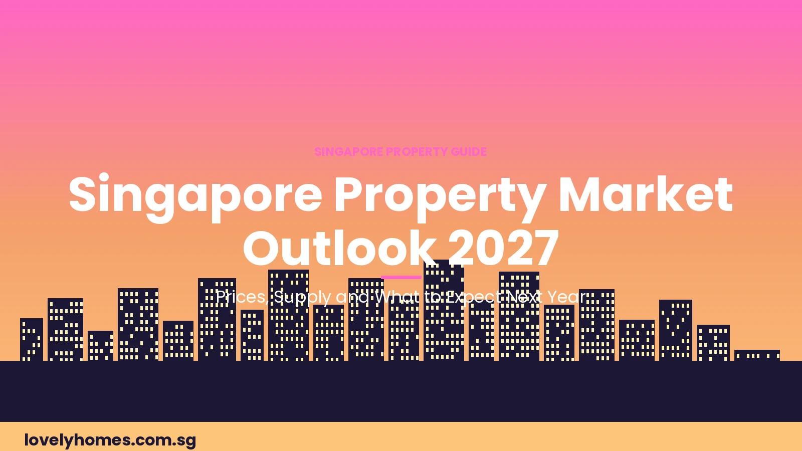 Singapore property market outlook 2027 — private residential price trends and supply pipeline