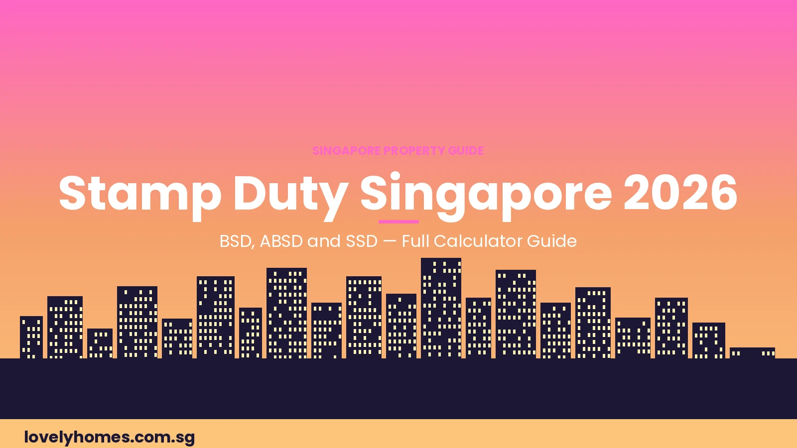 Singapore property stamp duty calculator guide 2026 — BSD ABSD SSD rates