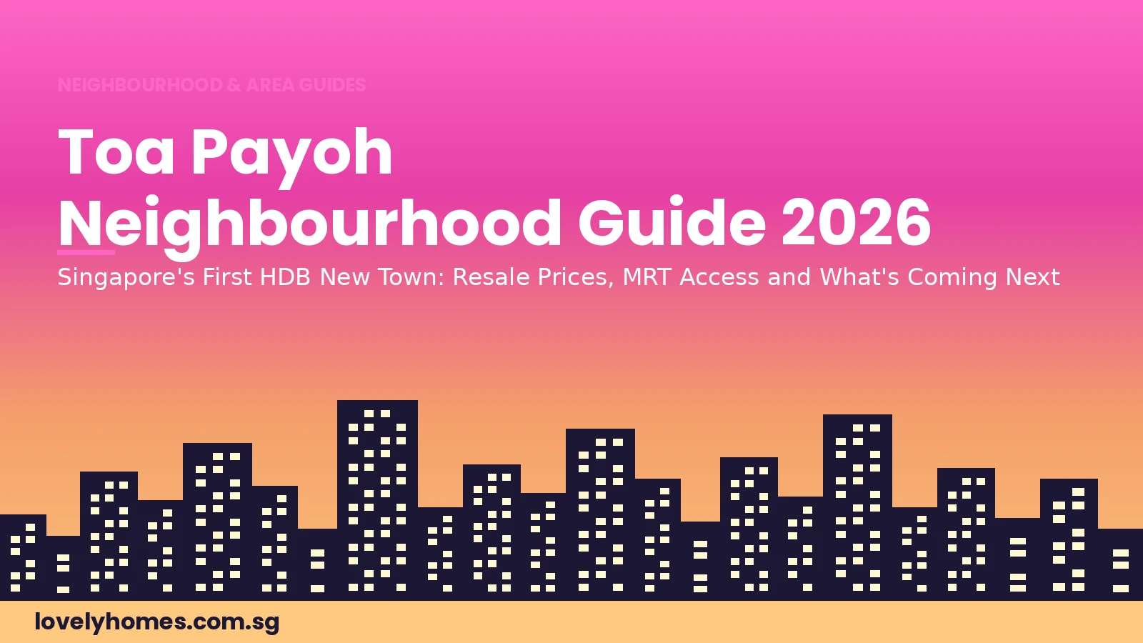 Toa Payoh neighbourhood guide 2026